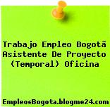 Trabajo Empleo Bogotá Asistente De Proyecto (Temporal) Oficina