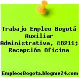 Trabajo Empleo Bogotá Auxiliar Administrativa. &8211; Recepción Oficina