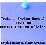 Trabajo Empleo Bogotá AUXILIAR ADMINISTRATIVA Oficina