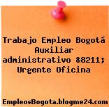 Trabajo Empleo Bogotá Auxiliar administrativo &8211; Urgente Oficina