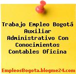 Trabajo Empleo Bogotá Auxiliar Administrativo Con Conocimientos Contables Oficina