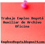 Trabajo Empleo Bogotá Auxiliar de Archivo Oficina