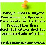 Trabajo Empleo Bogotá Cundinamarca Aprendiz Para Realizar La Etapa Productiva Área Administrativa Archivo Secretariado Oficina