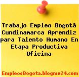 Trabajo Empleo Bogotá Cundinamarca Aprendiz para Talento Humano En Etapa Productiva Oficina