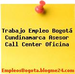 Trabajo Empleo Bogotá Cundinamarca Asesor Call Center Oficina