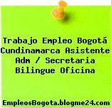 Trabajo Empleo Bogotá Cundinamarca Asistente Adm / Secretaria Bilingue Oficina