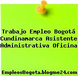 Trabajo Empleo Bogotá Cundinamarca Asistente Administrativa Oficina