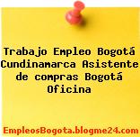 Trabajo Empleo Bogotá Cundinamarca Asistente de compras Bogotá Oficina