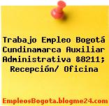 Trabajo Empleo Bogotá Cundinamarca Auxiliar Administrativa &8211; Recepción/ Oficina