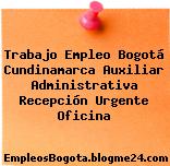 Trabajo Empleo Bogotá Cundinamarca Auxiliar Administrativa Recepción Urgente Oficina