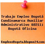 Trabajo Empleo Bogotá Cundinamarca Auxiliar Administrativo &8211; Bogotá Oficina