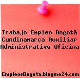 Trabajo Empleo Bogotá Cundinamarca Auxiliar Administrativo Oficina