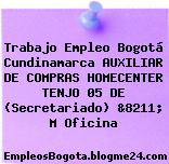 Trabajo Empleo Bogotá Cundinamarca AUXILIAR DE COMPRAS HOMECENTER TENJO 05 DE (Secretariado) &8211; M Oficina