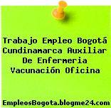 Trabajo Empleo Bogotá Cundinamarca Auxiliar De Enfermeria Vacunación Oficina