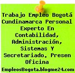 Trabajo Empleo Bogotá Cundinamarca Personal Experto En Contabilidad, Administración, Sistemas Y Secretariado. Presen Oficina