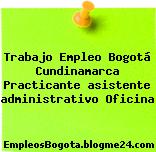 Trabajo Empleo Bogotá Cundinamarca Practicante asistente administrativo Oficina