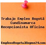Trabajo Empleo Bogotá Cundinamarca Recepcionista Oficina