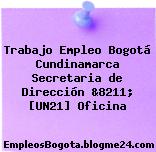 Trabajo Empleo Bogotá Cundinamarca Secretaria de Dirección &8211; [UN21] Oficina