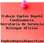 Trabajo Empleo Bogotá Cundinamarca Secretaria De Gerencia Bilingue Oficina