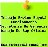 Trabajo Empleo Bogotá Cundinamarca Secretaria De Gerencia Manejo De Sap Oficina