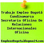 Trabajo Empleo Bogotá Cundinamarca Secretaria Oficina De Relaciones Internacionales Oficina