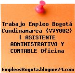 Trabajo Empleo Bogotá Cundinamarca (VVY002) | ASISTENTE ADMINISTRATIVO Y CONTABLE Oficina