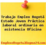 Trabajo Empleo Bogotá Estado Joven Práctica laboral ordinaria en asistencia Oficina
