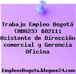 Trabajo Empleo Bogotá (HB623) &8211; Asistente de Dirección comercial y Gerencia Oficina