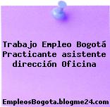 Trabajo Empleo Bogotá Practicante asistente dirección Oficina