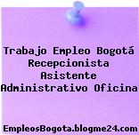 Trabajo Empleo Bogotá Recepcionista Asistente Administrativo Oficina