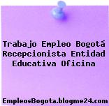Trabajo Empleo Bogotá Recepcionista Entidad Educativa Oficina