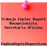 Trabajo Empleo Bogotá Recepcionista Secretaria Oficina