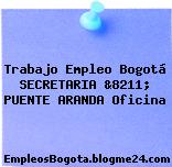 Trabajo Empleo Bogotá SECRETARIA &8211; PUENTE ARANDA Oficina