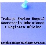 Trabajo Empleo Bogotá Secretaria Admisiones Y Registro Oficina