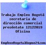 Trabajo Empleo Bogotá secretaria de dirección comercial preséntate 12122019 Oficina