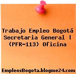 Trabajo Empleo Bogotá Secretaria General | (PFR-113) Oficina