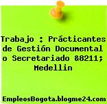 Trabajo : Prácticantes de Gestión Documental o Secretariado &8211; Medellin