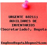 URGENTE &8211; AUXILIARES DE INVENTARIOS (Secretariado), Bogota