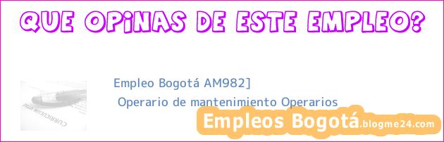 Empleo Bogotá AM982] | Operario de mantenimiento Operarios
