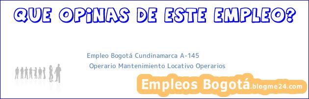 Empleo Bogotá Cundinamarca A-145 | Operario Mantenimiento Locativo Operarios