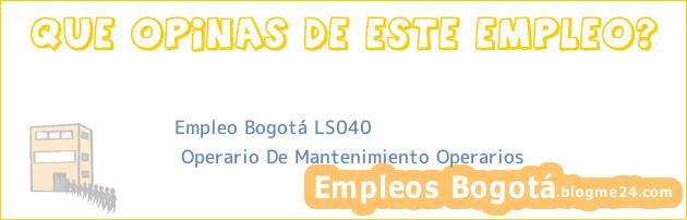 Empleo Bogotá LS040 | Operario De Mantenimiento Operarios