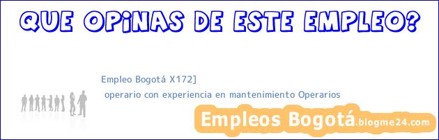 Empleo Bogotá X172] | operario con experiencia en mantenimiento Operarios