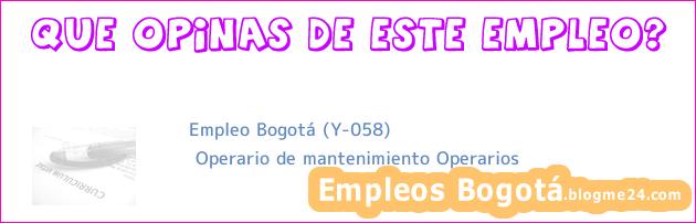 Empleo Bogotá (Y-058) | Operario de mantenimiento Operarios