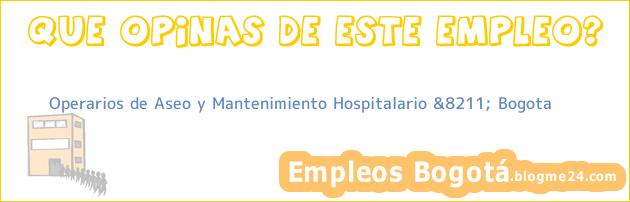 Operarios de Aseo y Mantenimiento Hospitalario &8211; Bogota