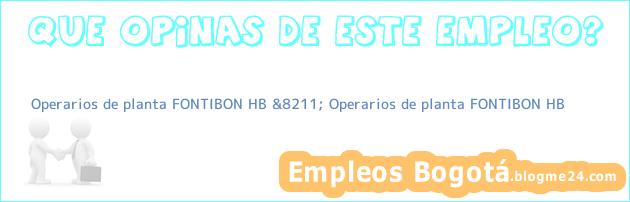 Operarios de planta FONTIBON HB &8211; Operarios de planta FONTIBON HB