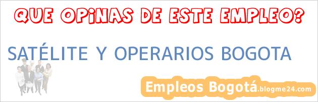 SATÉLITE Y OPERARIOS BOGOTA