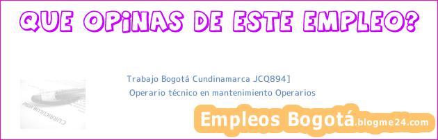 Trabajo Bogotá Cundinamarca JCQ894] | Operario técnico en mantenimiento Operarios