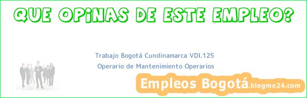 Trabajo Bogotá Cundinamarca VDI.125 | Operario de Mantenimiento Operarios
