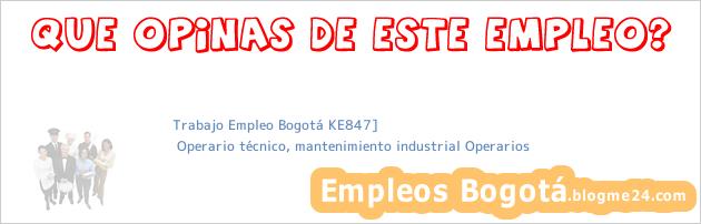 Trabajo Empleo Bogotá KE847] | Operario técnico, mantenimiento industrial Operarios