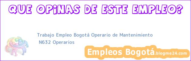 Trabajo Empleo Bogotá Operario de Mantenimiento | N632 Operarios